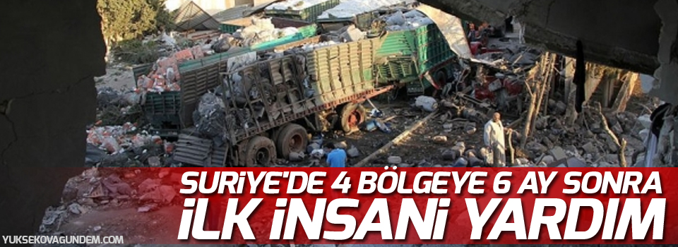 Suriye'de 4 bölgeye 6 ay sonra ilk insani yardım