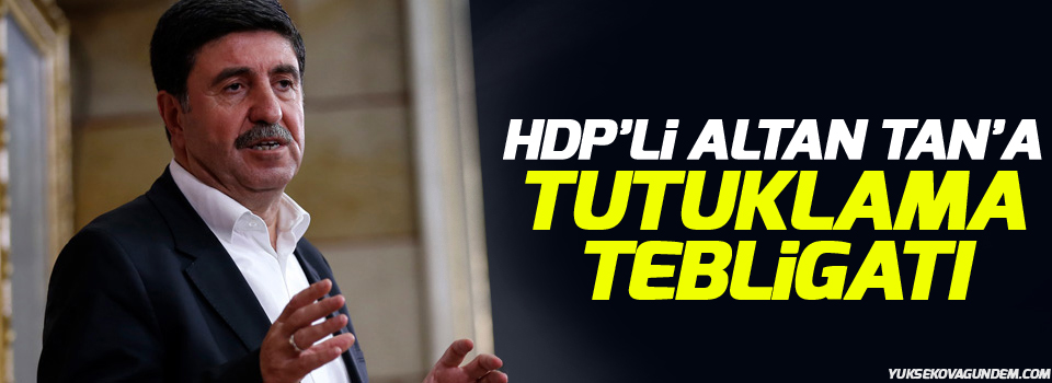 HDP’li Altan Tan’a tutuklama tebligatı