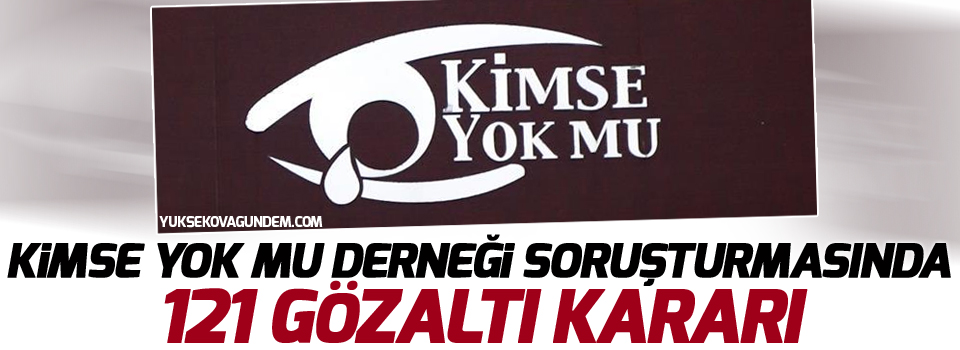 Kimse Yok Mu Derneği soruşturmasında 121 gözaltı kararı