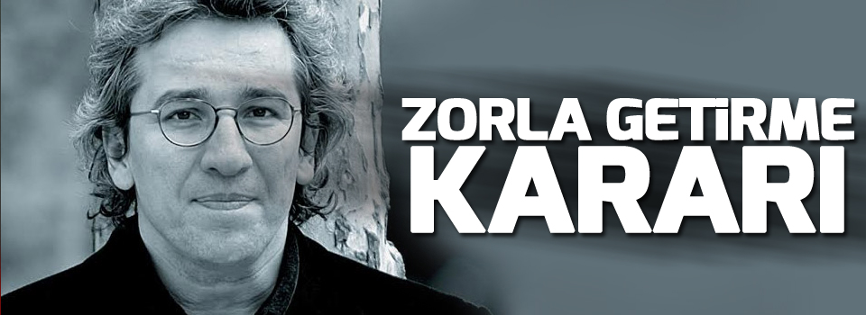 Can Dündar hakkında zorla getirme kararı