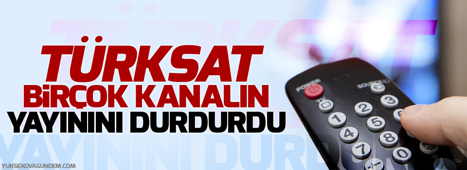 TÜRKSAT, Birçok Kanalın yayınını durdurdu