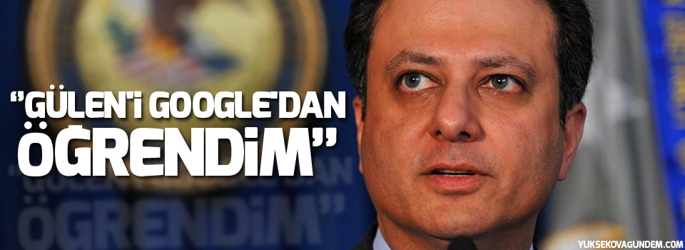 Bharara'dan Erdoğan'a yanıt: Gülen'i Google'dan öğrendim