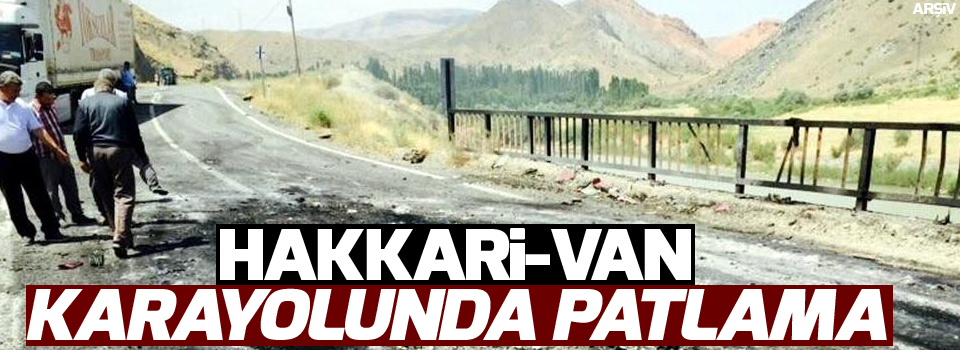 Hakkari-Van karayolunda patlama!