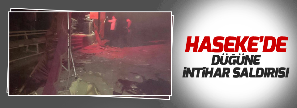 Haseke’de düğüne intihar saldırısı