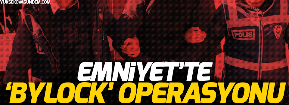 Emniyet'te 'Bylock' operasyonu