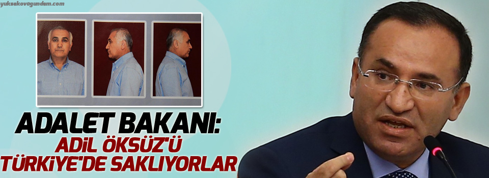 Adalet Bakanı: Öksüz'ü Türkiye'de saklıyorlar