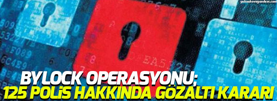 Bylock operasyonu; 125 polis hakkında gözaltı kararı