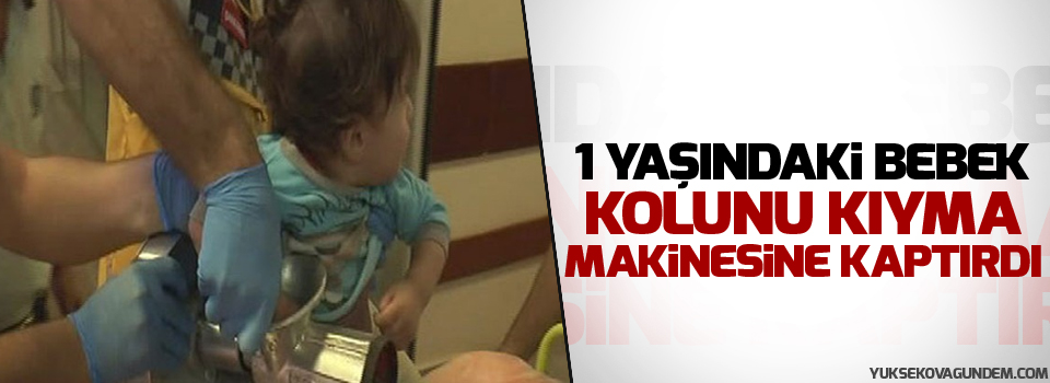 1 yaşındaki bebek kolunu kıyma makinesine kaptırdı