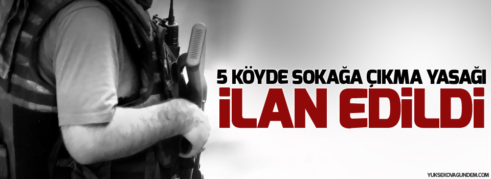 5 köyde sokağa çıkma yasağı