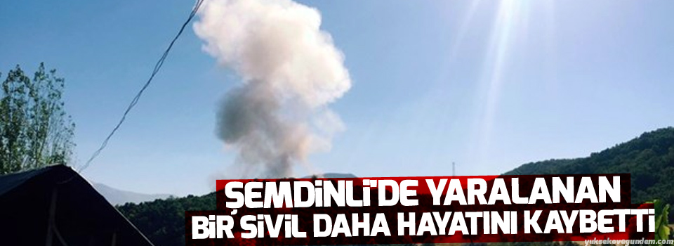 Şemdinli'de yaralanan bir sivil daha hayatını kaybetti