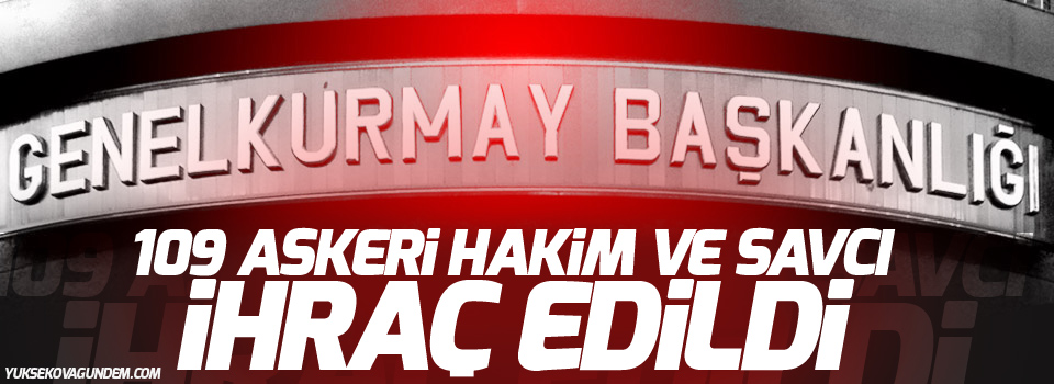 109 askeri hakim ve savcı ihraç edildi