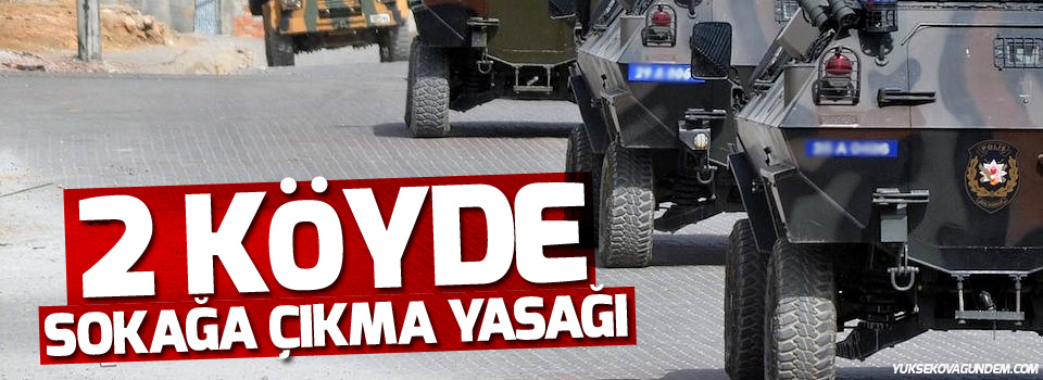 2 köyde sokağa çıkma yasağı