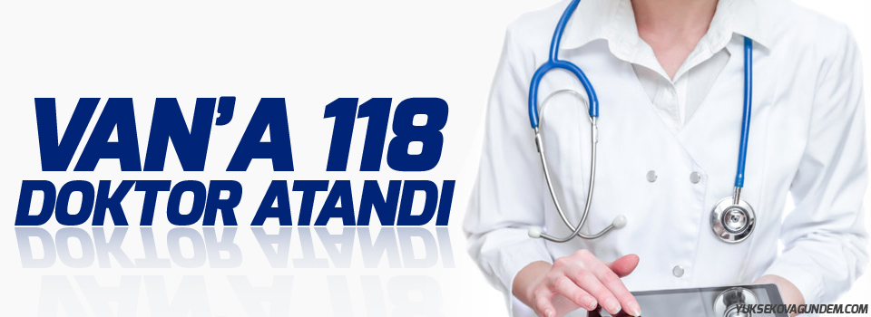 Van’a 118 doktor atandı