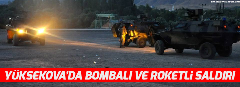 Yüksekova'da polise bombalı ve roketli saldırı
