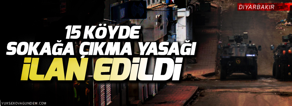 Diyarbakır'da 15 köyde sokağa çıkma yasağı
