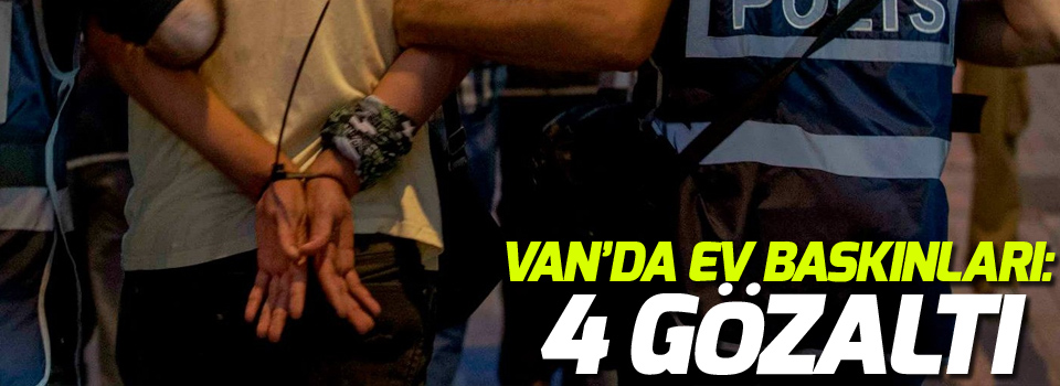 Van’da ev baskınları: 4 gözaltı