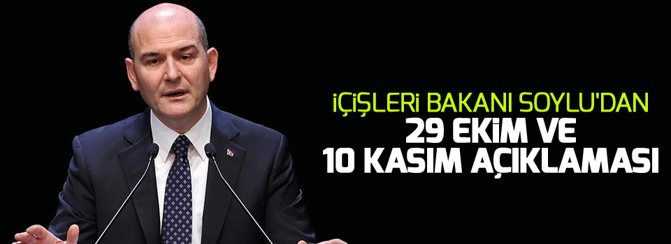 İçişleri Bakanı Soylu'dan 29 Ekim ve 10 Kasım açıklaması