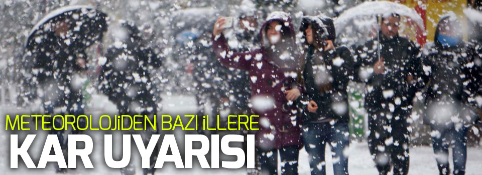 Meteorolojiden bazı illere kar uyarısı