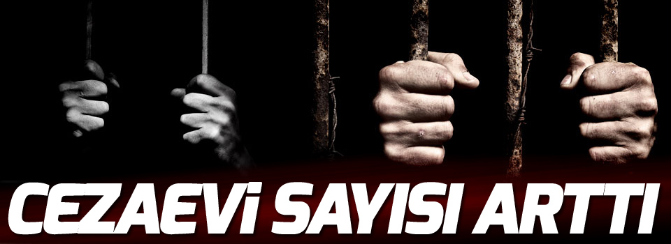 Türkiye'de cezaevi sayısı arttı