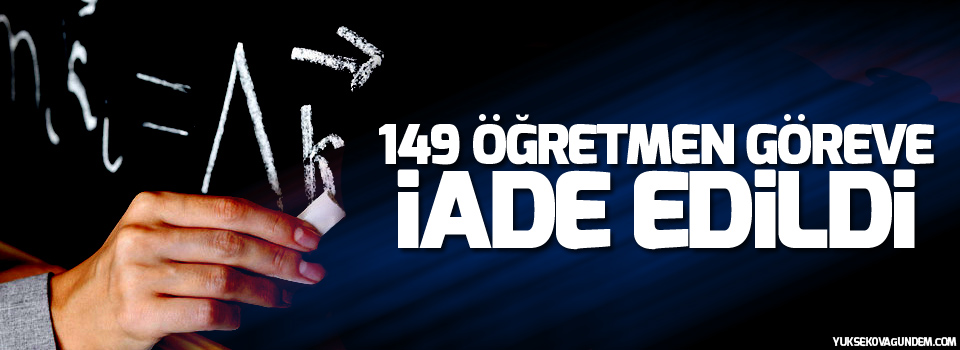 149 öğretmen göreve iade edildi