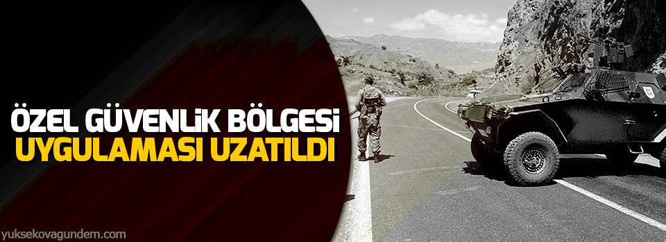 Özel Güvenlik bölgesi uygulaması uzatıldı