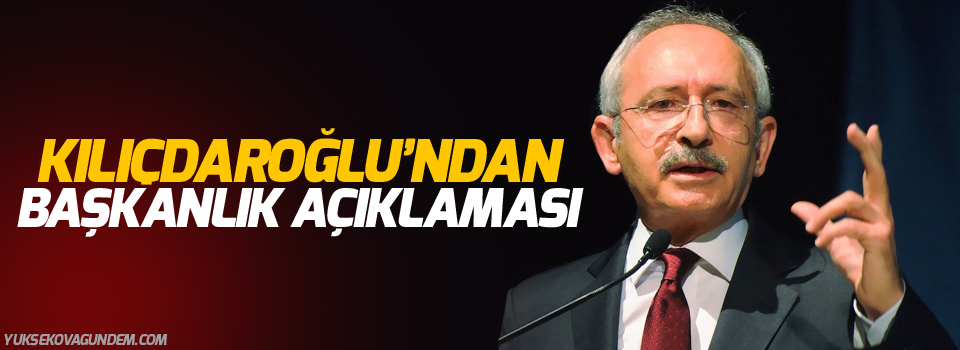 Kılıçdaroğlu'ndan başkanlık açıklaması