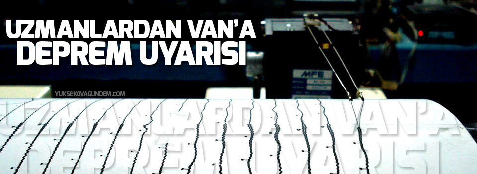 Uzmanlardan Van’a deprem uyarısı