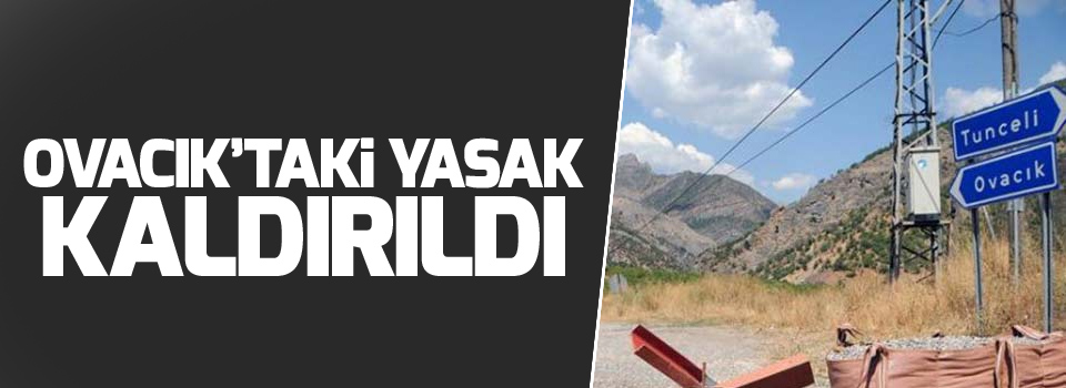 Ovacık'taki yasak kaldırıldı