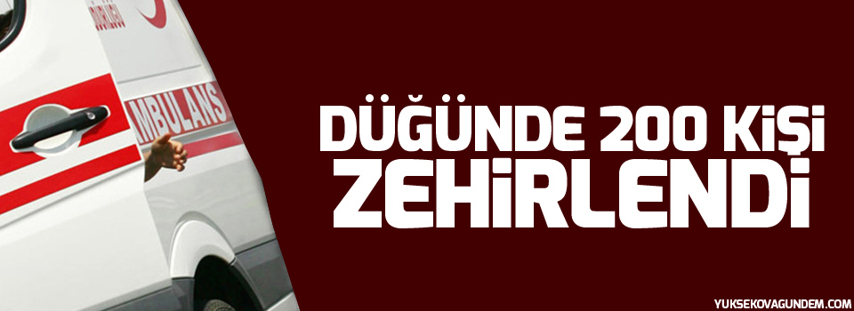 Düğünde 200 kişi zehirlendi