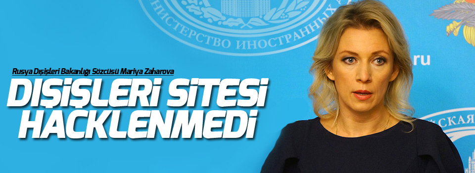 Zaharova: Dışişleri sitesi hacklenmedi