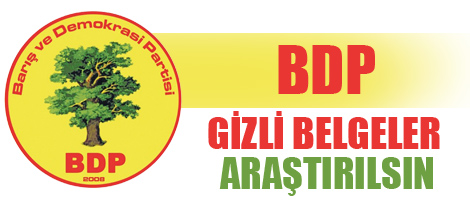 BDP: Gizli belgeler araştırılsın