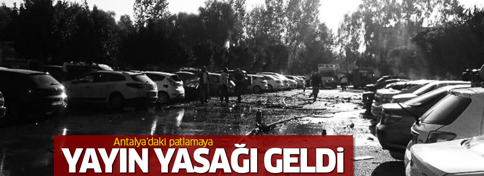 Antalya'daki patlamaya yayın yasağı getirildi