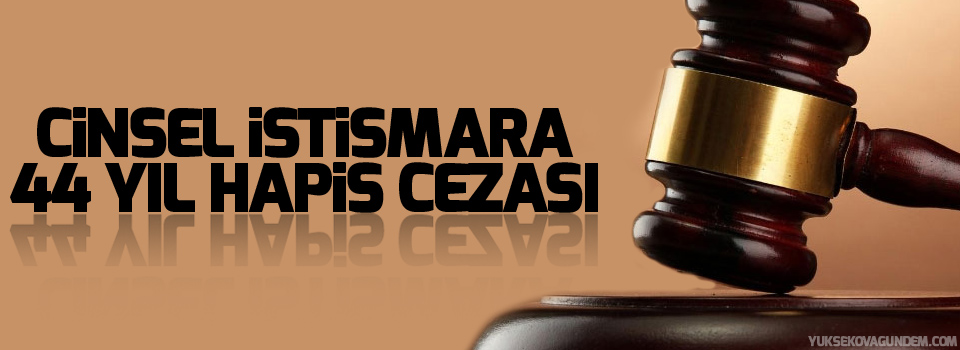 Cinsel istismara 44 yıl hapis cezası