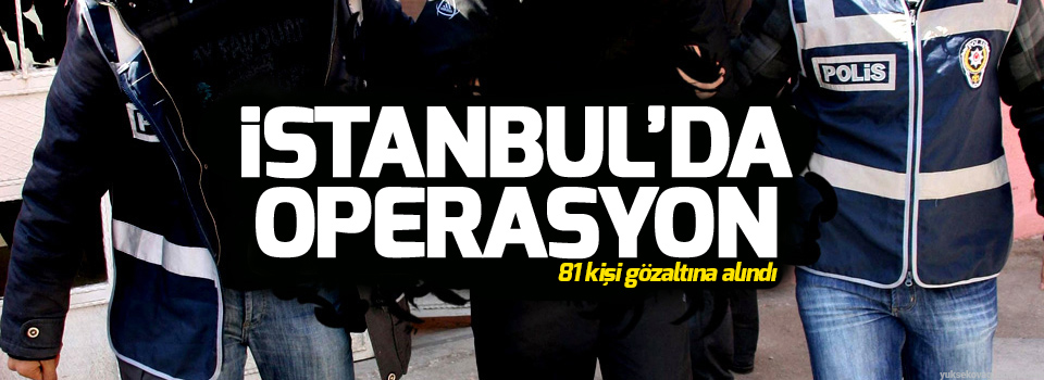 IŞİD operasyonu: 81 gözaltı