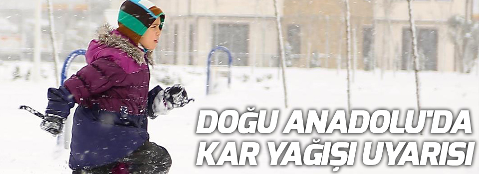 Doğu Anadolu'da kar yağışı uyarısı