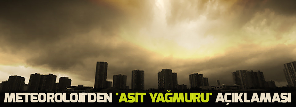 Meteoroloji'den 'asit yağmuru' açıklaması
