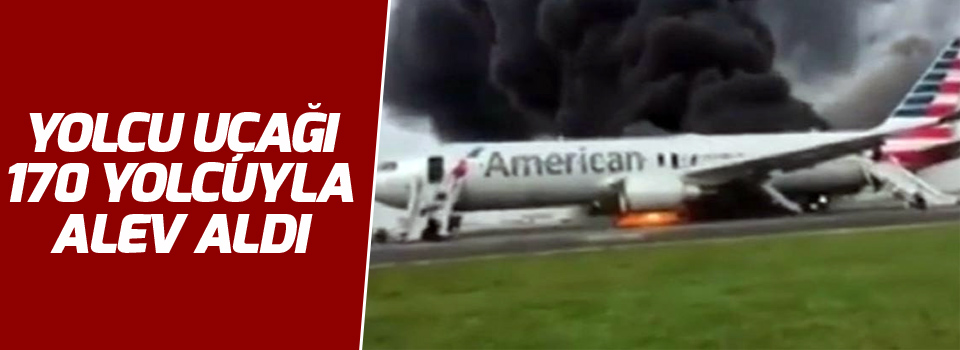 Yolcu uçağı 170 yolcuyla alev aldı