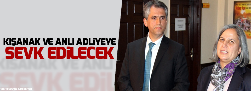 Kışanak ve Anlı adliyeye sevk edilecek