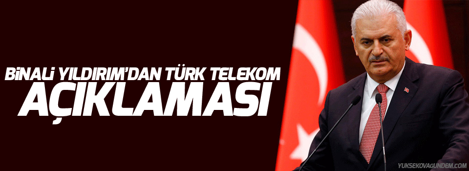 Binali Yıldırım'dan Türk Telekom açıklaması