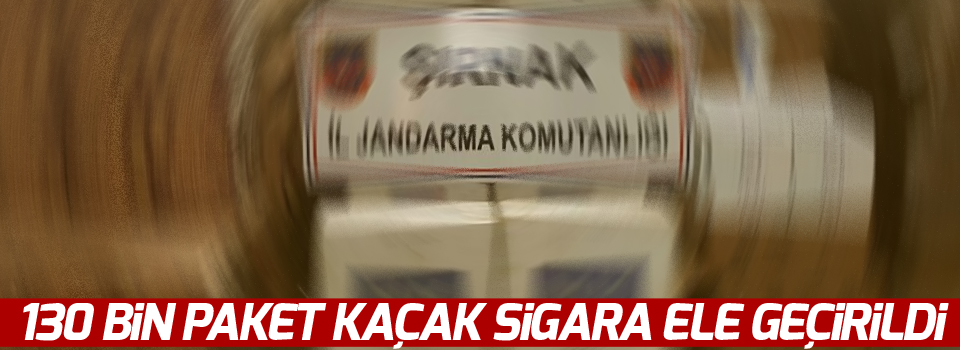 130 bin paket kaçak sigara ele geçirildi