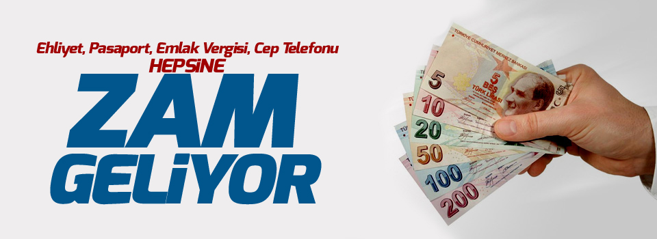 Ehliyet, pasaport, emlak vergisi, cep telefonu... Hepsine zam geliyor!