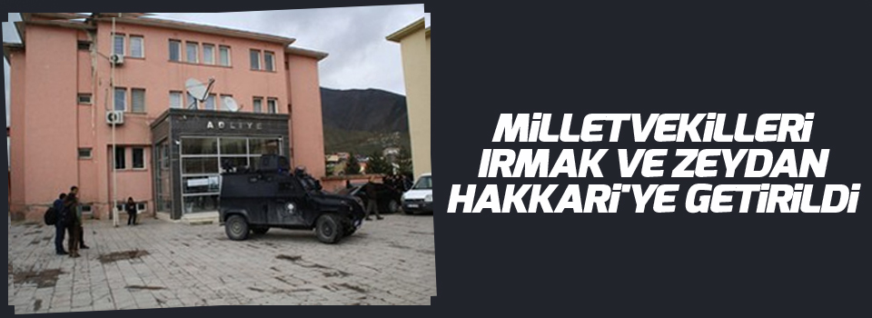 Milletvekilleri Irmak ve Zeydan Hakkari'ye getirildi