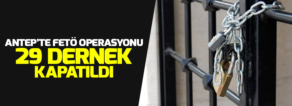 Antep'te FETÖ operasyonu