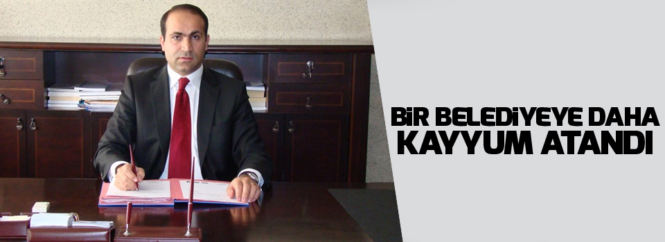 Bir belediyeye daha kayyum atandı