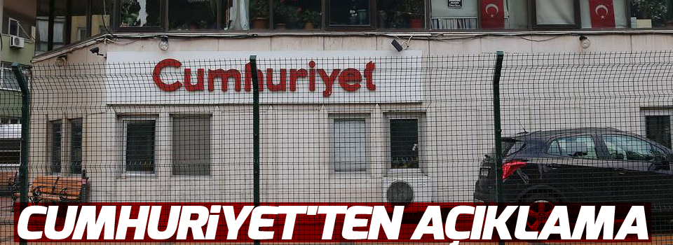 Cumhuriyet'ten açıklama