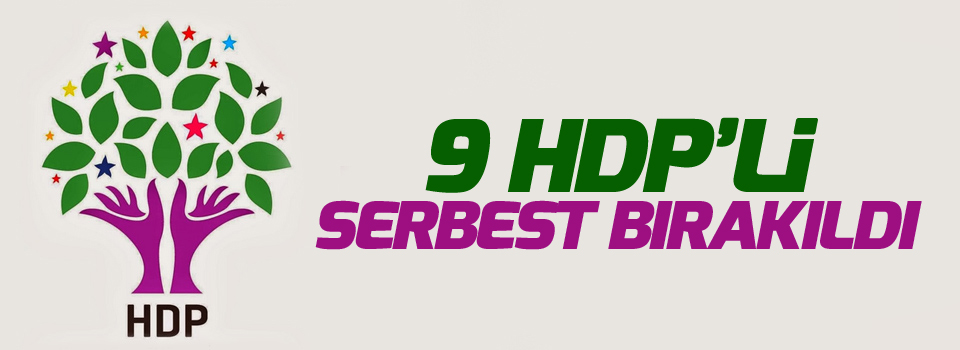 9 HDP’li serbest bırakıldı