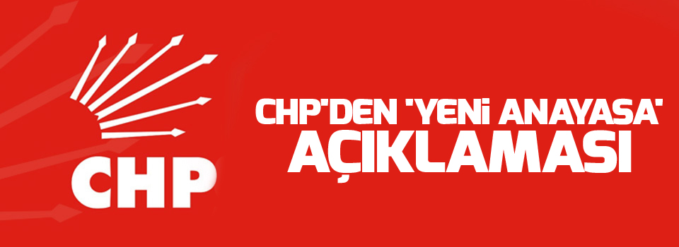 CHP'den 'yeni anayasa' açıklaması