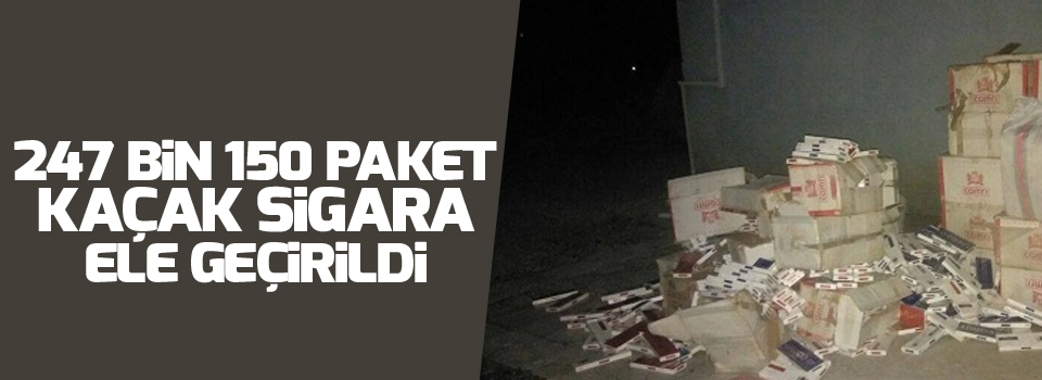 247 bin 150 paket kaçak sigara ele geçirildi