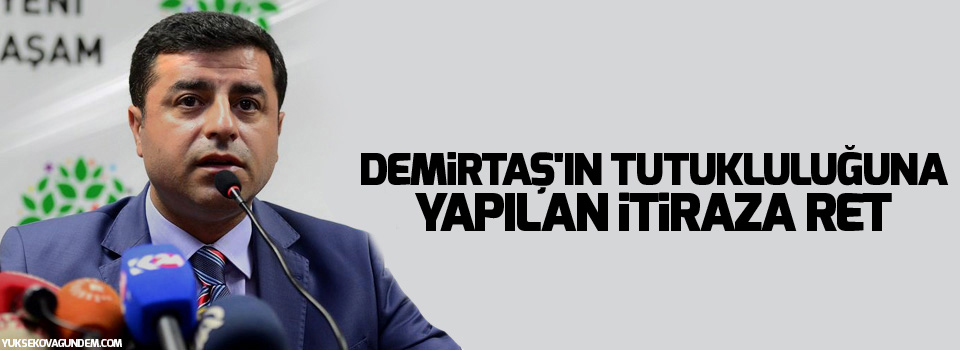 Demirtaş'ın tutukluluğuna yapılan itiraza ret
