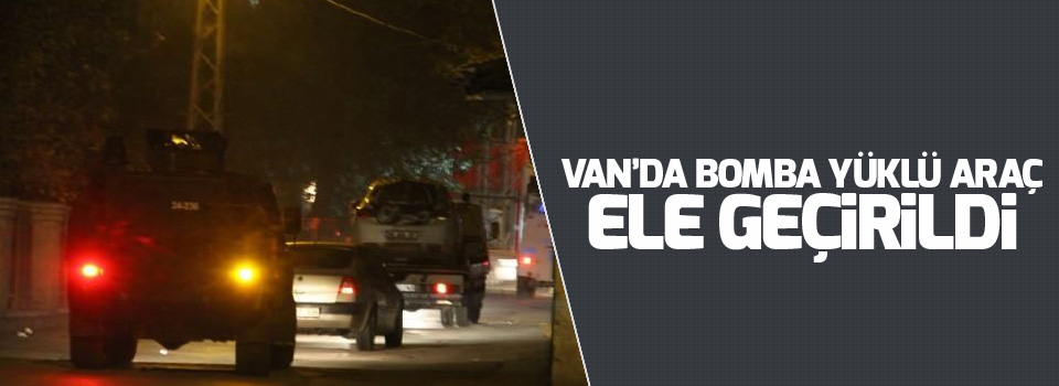Van'da Bomba yüklü araç ele geçirildi